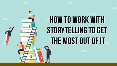 How to Work With Storytelling to Get the Most Out Of It